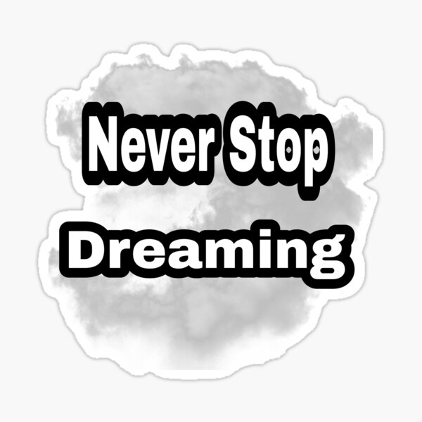 Never Stop Dreaming Sticker