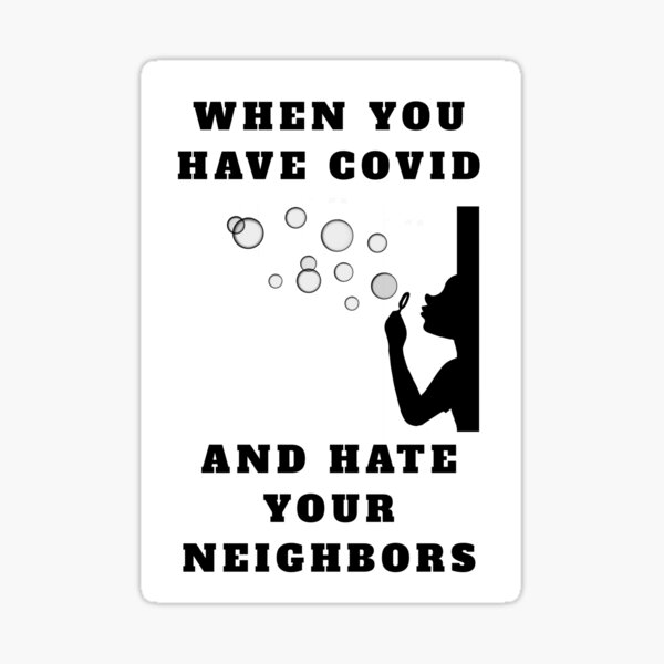 when-you-have-covid-and-hate-your-neighbors-sticker-for-sale-by