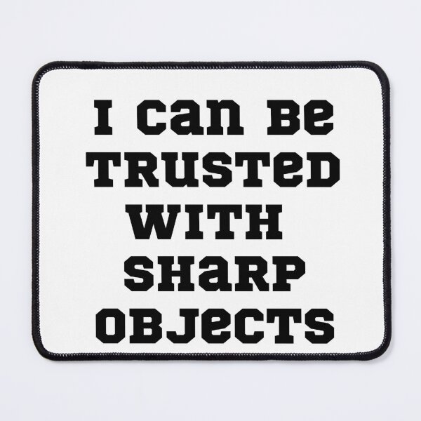 Item preview, I Can Be Trusted With Sharp Objects Funny I Can Be Trusted With Sharp Objects designed and sold by badretop.