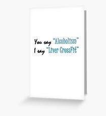 You say Alcoholism, I say liver CrossFit Greeting Card