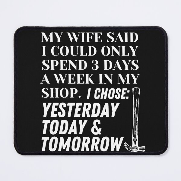 Item preview, Shop Time Yesterday Today Tomorrow - Woodworking Carpentry Fun Graphic - Fun Woodworking Gifts designed and sold by WoodWorkingInc.