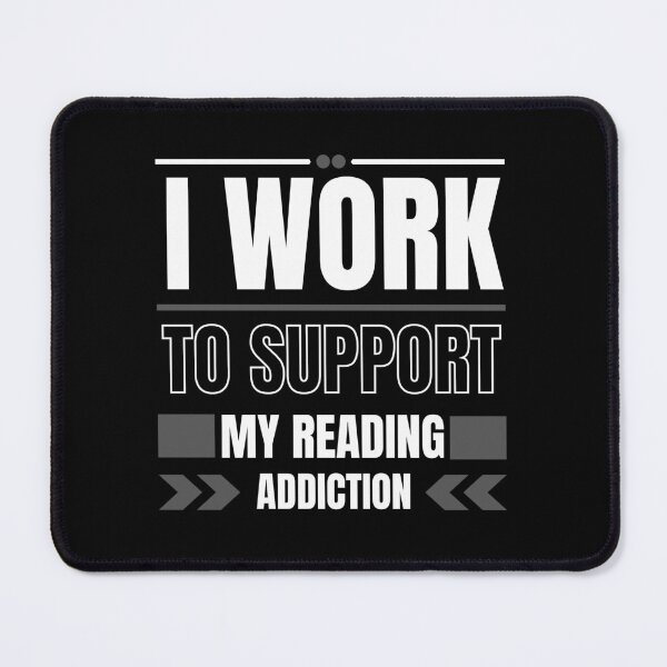 Item preview, I Work To Support My Reading Addiction designed and sold by laila7534.