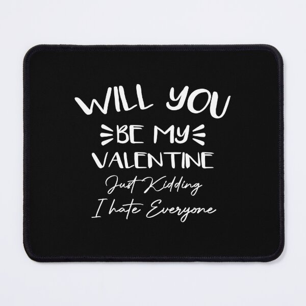Item preview, Will You Be My Valentine Just Kidding I Hate Everyone designed and sold by wasimedox.