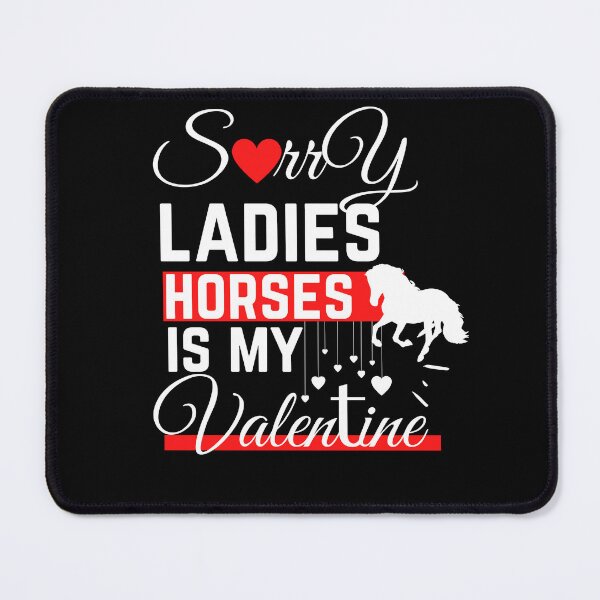Sorry Ladies horses , Funny Valentine horses Mauspad