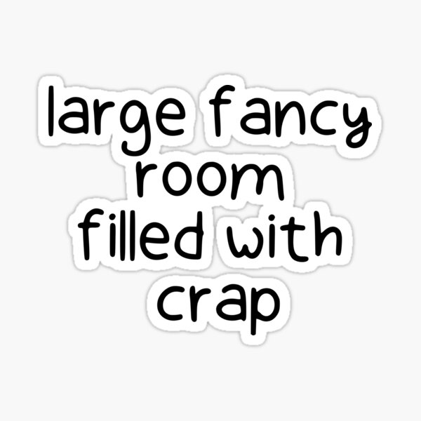 large fancy room filled with crap. Life, Love, Quotes, Typography. Sticker
