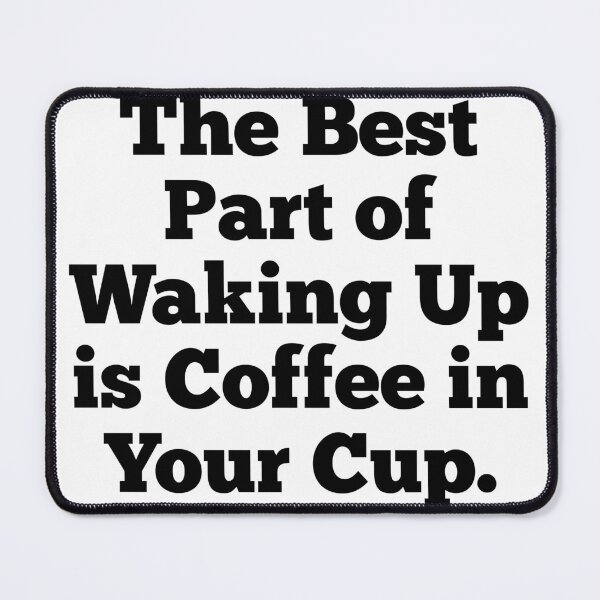 Item preview, the best part of waking up is coffee in your cup designed and sold by Smash247.