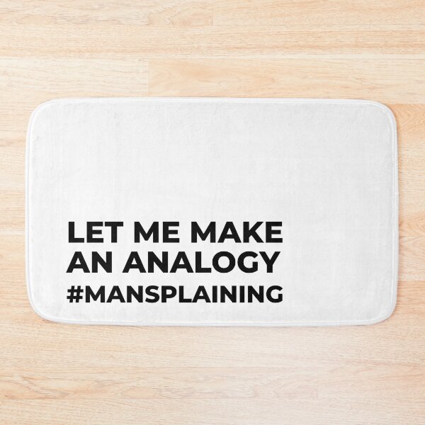 Item preview, Let me make an analogy #mansplaining designed and sold by arkantus.