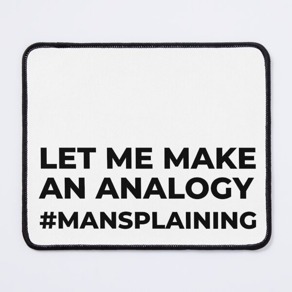 Item preview, Let me make an analogy #mansplaining designed and sold by arkantus.