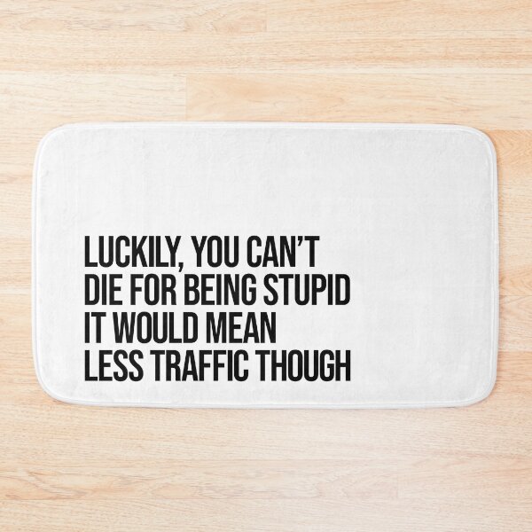 Item preview, Luckily you can't die for being stupid, it would mean less traffic though designed and sold by arkantus.