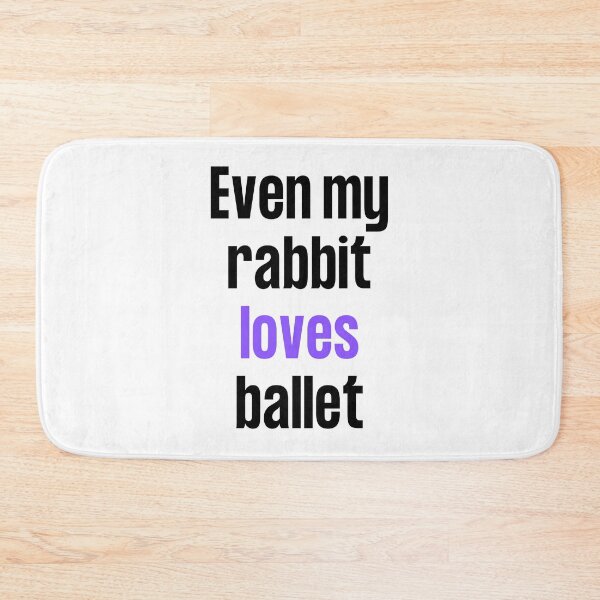 Item preview, Even my rabbit loves ballet  designed and sold by TheGreenGoat.