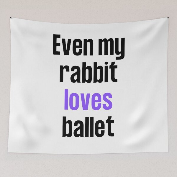 Item preview, Even my rabbit loves ballet  designed and sold by TheGreenGoat.