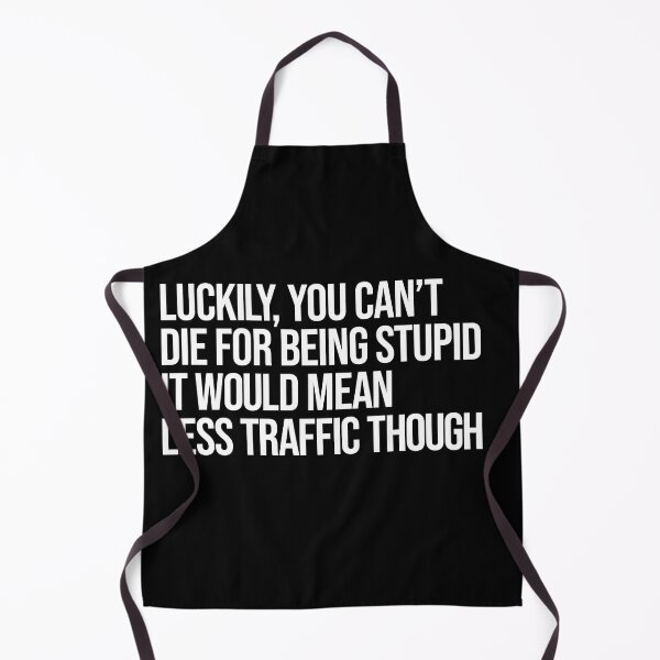 Item preview, Luckily you can't die for being stupid, it would mean less traffic though designed and sold by arkantus.