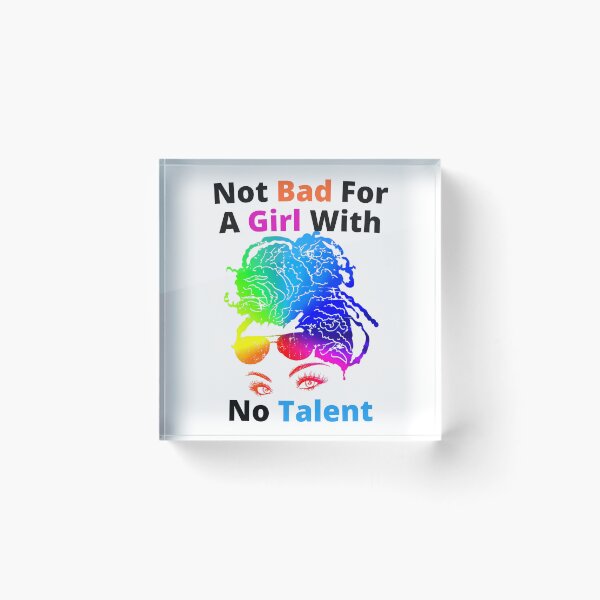 Item preview, Not Bad For A Girl With No Talent designed and sold by Wheeler-Styl3.