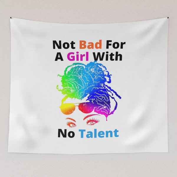 Item preview, Not Bad For A Girl With No Talent designed and sold by Wheeler-Styl3.