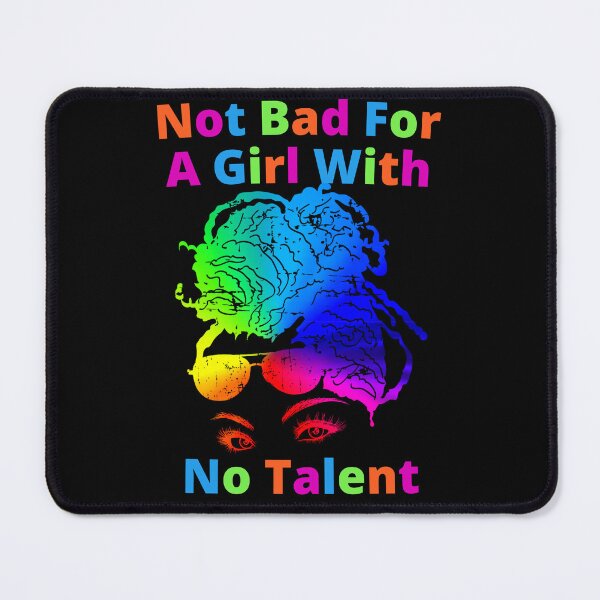 Item preview, Not Bad For A Girl With No Talent designed and sold by Wheeler-Styl3.