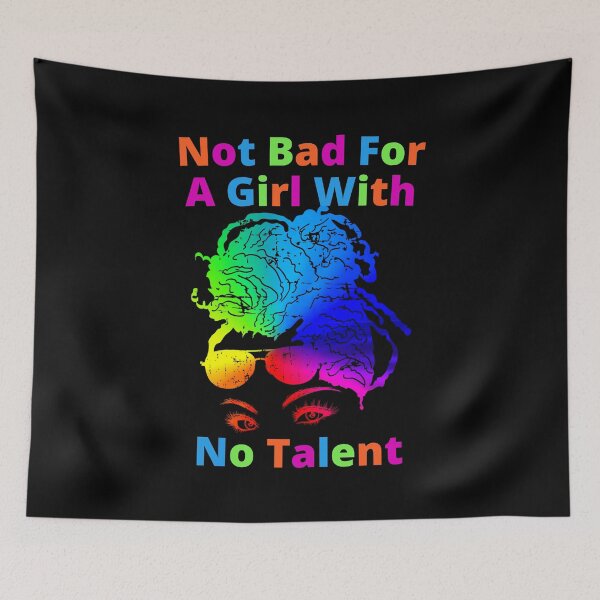 Item preview, Not Bad For A Girl With No Talent designed and sold by Wheeler-Styl3.