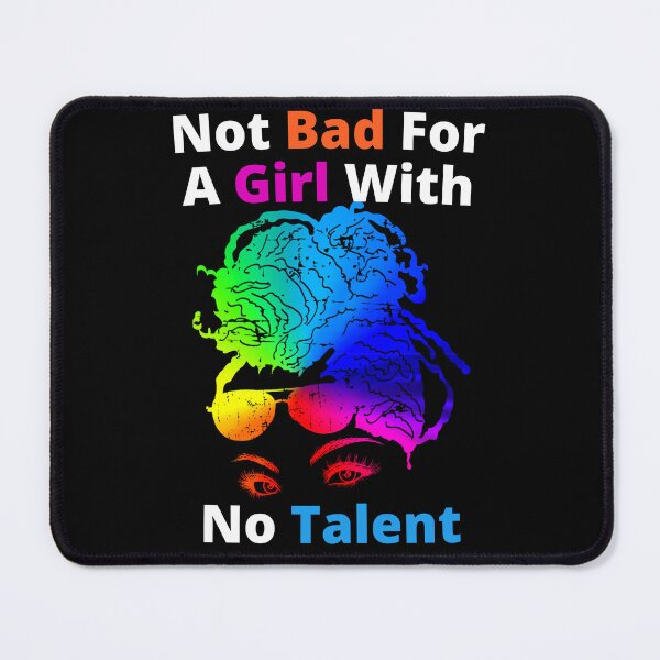 Item preview, Not Bad For A Girl With No Talent designed and sold by Wheeler-Styl3.