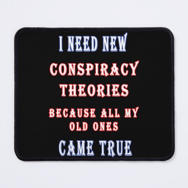 Item preview, I Need New Conspiracy Theories Because All My Old Ones Came True designed and sold by Mr-true-design.