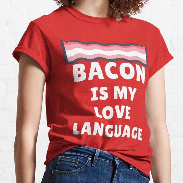Bacon Is My Love Language Classic T-Shirt
