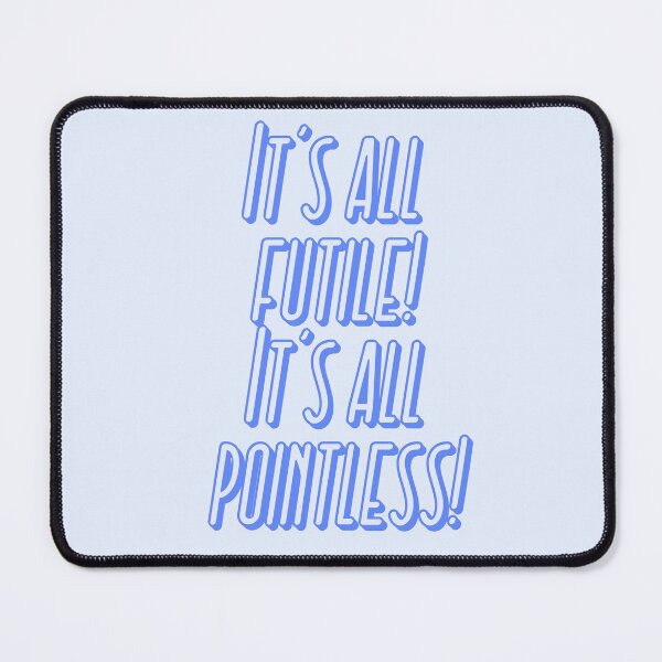 Item preview, It’s all futile! It’s all pointless | pebblebrain designed and sold by Lavannya.