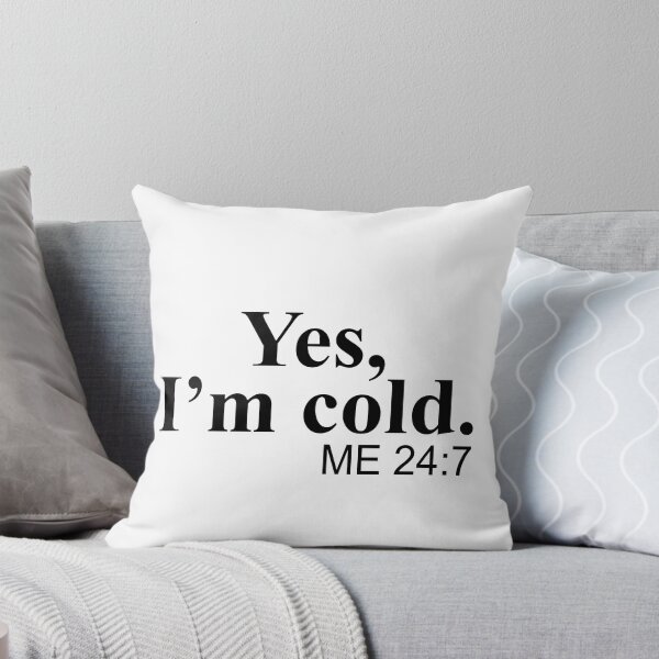 Item preview, Yes I'm cold Me 24 7 designed and sold by JohnGrandon.