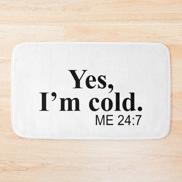 Item preview, Yes I'm cold Me 24 7 designed and sold by JohnGrandon.