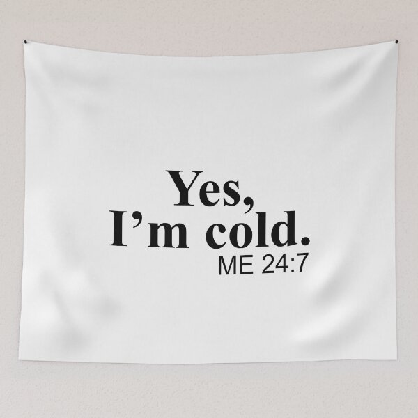Item preview, Yes I'm cold Me 24 7 designed and sold by JohnGrandon.