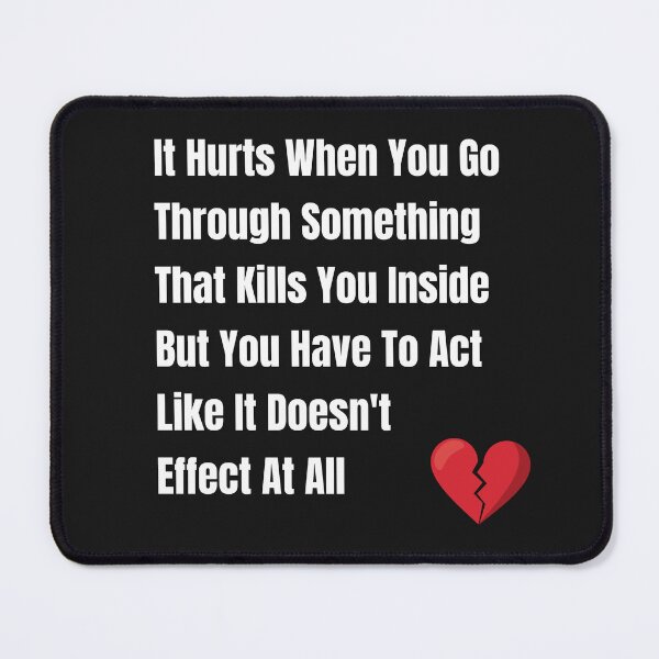 Item preview, Navigating Emotional Turmoil: It Hurts When You Go through Something That Kills You Inside designed and sold by EnrichGraphics.