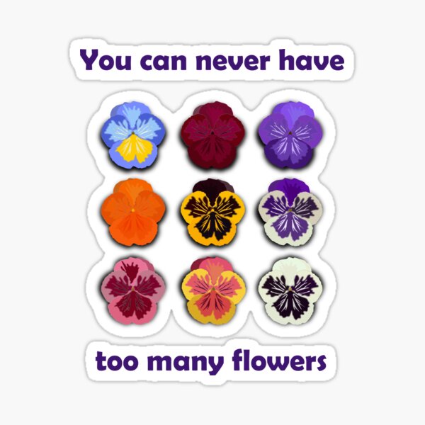 "You can never have too many flowers" Sticker for Sale by