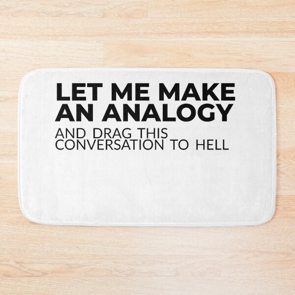 Item preview, Let me make an analogy and drag this conversation to hell designed and sold by arkantus.