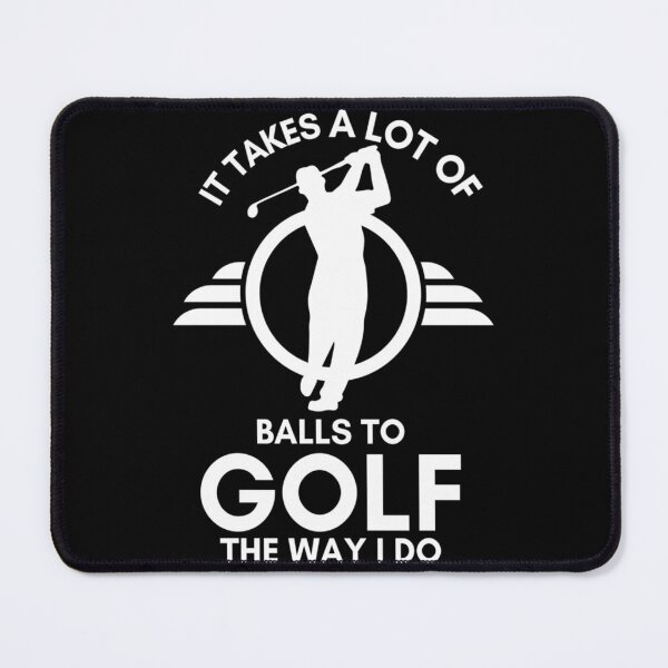 Item preview, It Takes A Lot Of Balls To Golf The Way I Do designed and sold by XtraFlyAppare.