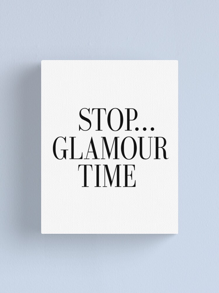 Stop Glamour Time Printable Art Fashion Print Fashion Illustration Bathroom Decor Girly Quote Girls Room Decor Gift For Her Makeup Print Canvas Print By Nathanmoore Redbubble