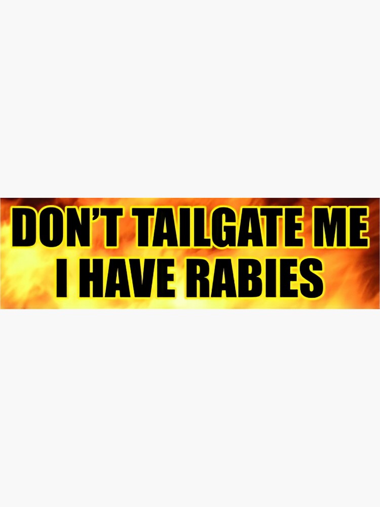 Dont Tailgate Me I Have Rabies Sticker For Sale By Simonestanley Redbubble 3551