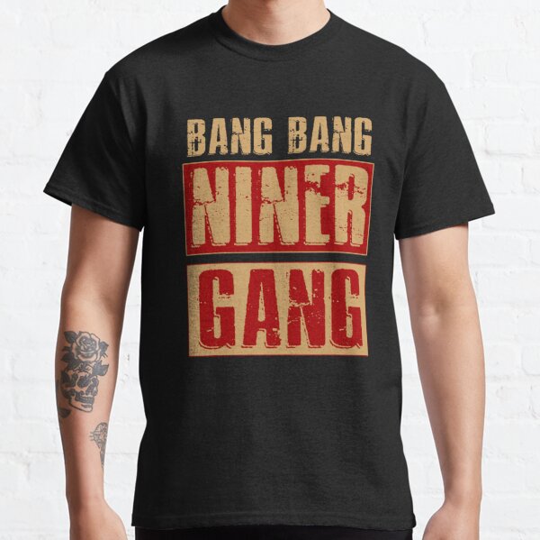 Bang Bang Niner Gang, 49ers T-Shirt, San Francisco Football Tee - Bring  Your Ideas, Thoughts And Imaginations Into Reality Today