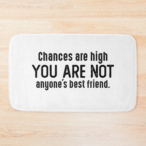 Item preview, Chances Are High You Are Not Anyone's Best Friend. designed and sold by csaron92.