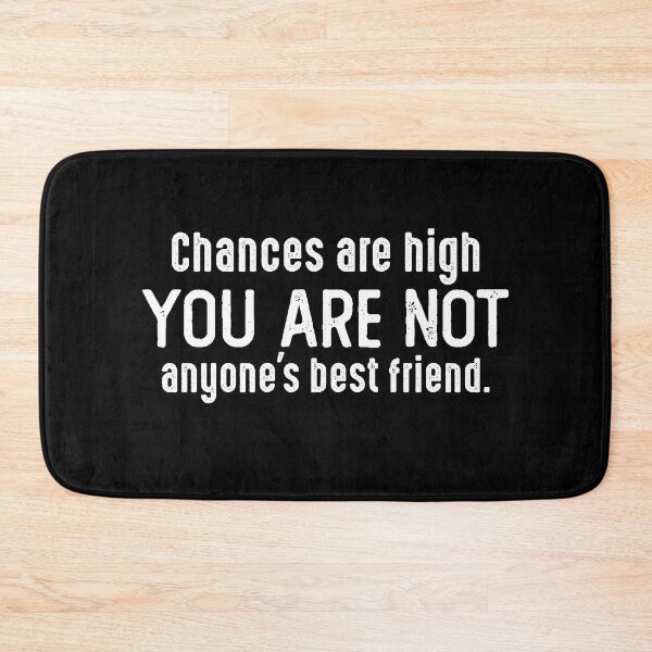 Item preview, Chances Are High You Are Not Anyone's Best Friend. designed and sold by csaron92.