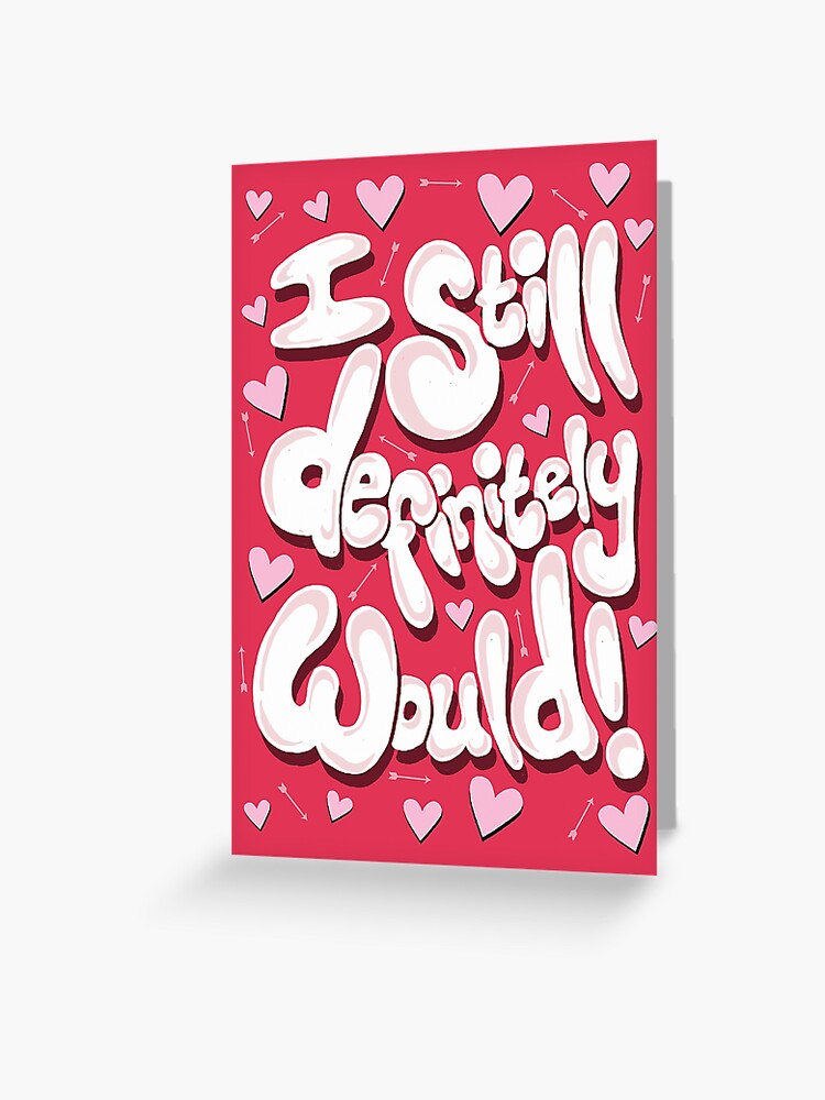 I still definitely would - Funny Valentine's Day cards Greeting Card for  Sale by ToruandMidori