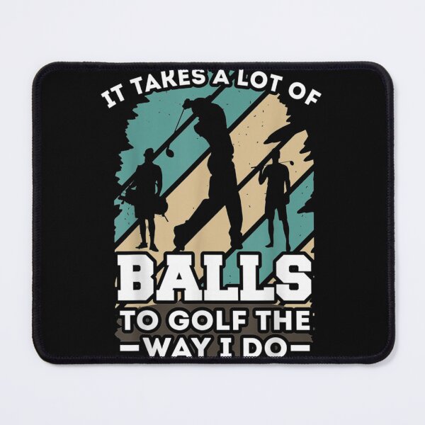 Item preview, It Takes A Lot Of Balls To Golf The Way I Do Golf designed and sold by XtraFlyAppare.
