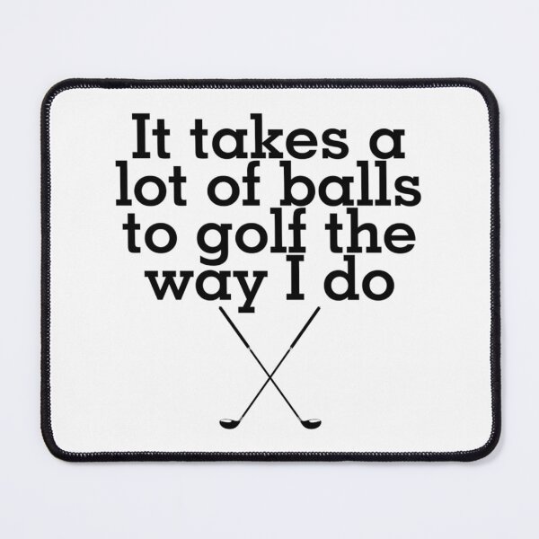 Item preview, It takes a lot of balls to golf the way I do. designed and sold by XtraFlyAppare.