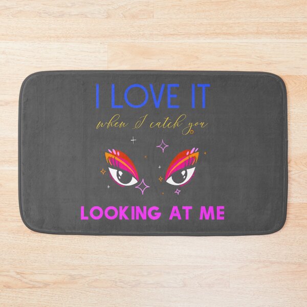 Item preview, I Love It When I Catch u Looking At Me designed and sold by MandalaAndMore.