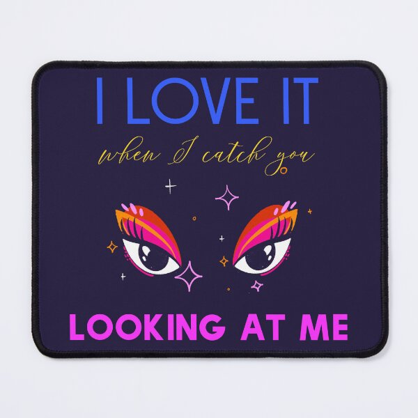 Item preview, I Love It When I Catch u Looking At Me designed and sold by MandalaAndMore.