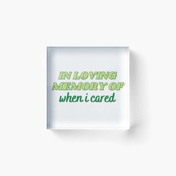 Item preview, In Loving Memory Of When I Cared Green designed and sold by CJ Vanderbeek.