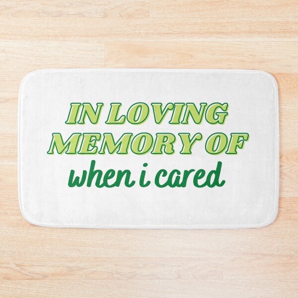 Item preview, In Loving Memory Of When I Cared Green designed and sold by CJ Vanderbeek.