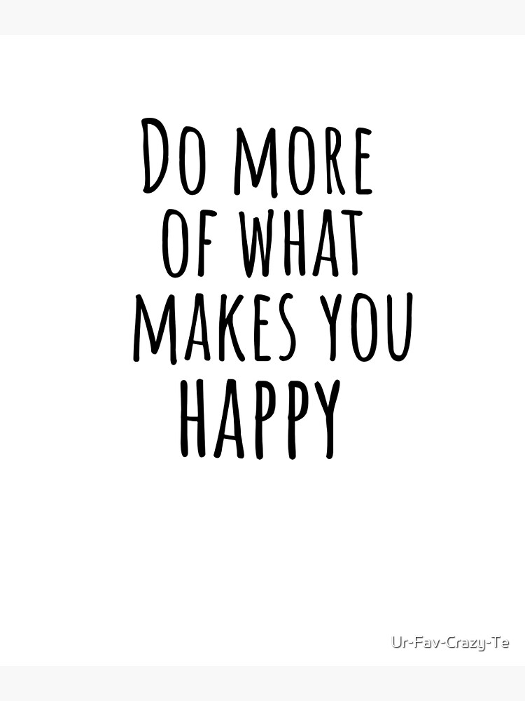 do-more-of-what-makes-you-happy-motivational-quote-poster-for-sale