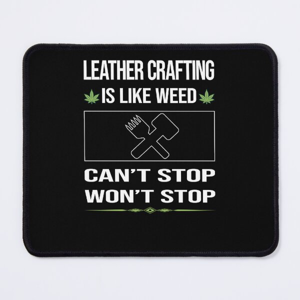 Item preview, Funny Can't Stop Leather Crafting Craft Leathercraft Leatherwork Leatherworking designed and sold by FulviaContreras.