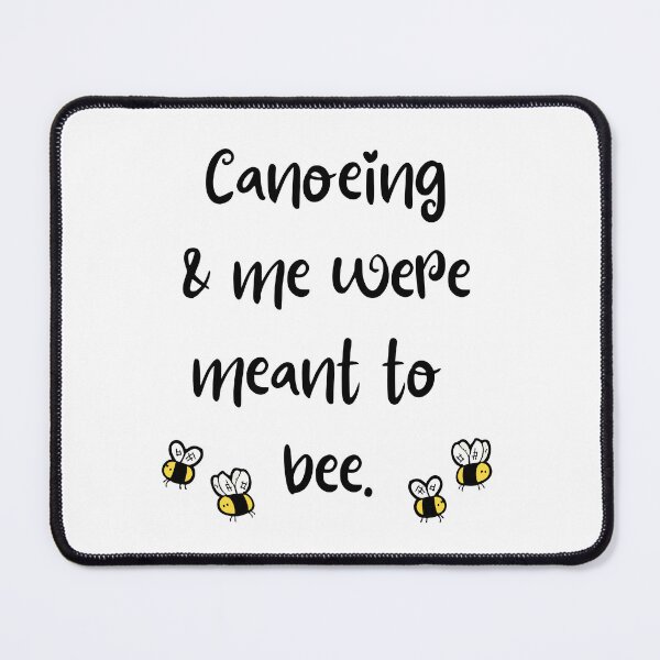 Item preview, Canoeing & me were meant to bee. designed and sold by TheGreenGoat.