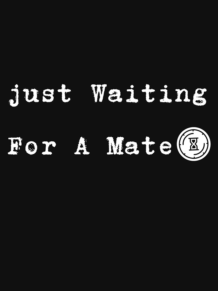 "Waiting for a Mate Tshirts 2022" Essential TShirt for Sale by ARTS DESIGN ★★★★★ Redbubble