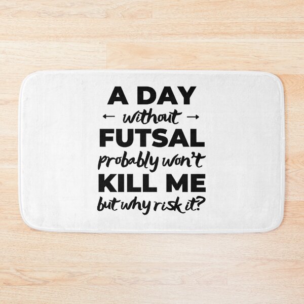 Item preview, A day without futsal probably won't kill me but why risk it? designed and sold by TheGreenGoat.