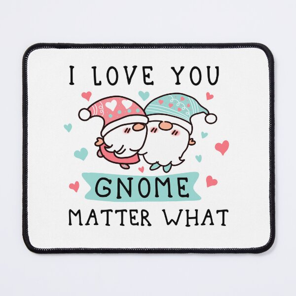Item preview, I Love You Gnome Matter What Valentine's Day Gift For Gnome Lovers Cute designed and sold by JooArtPrints ★★★★★.
