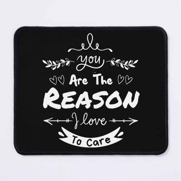 Item preview, You Are The Reason I Love To Care designed and sold by Sadil.